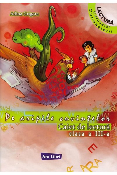 ARS LIBRI Pe aripile cuvintelor - Clasa 3 - Caiet de lectura Ed.2026 - Adina ...