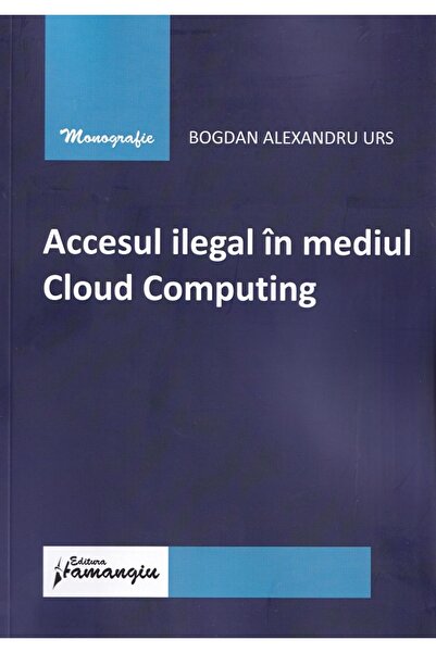 HAMANGIU Accesul ilegal in mediul Cloud Computing - Bogdan Alexandru Urs