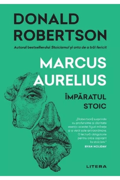 Litera Marcus Aurelius. Imparatul stoic - Donald Robertson