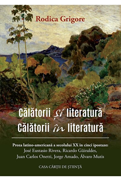 CASA CARTII DE STIINTA Calatorii si literatura. Calatorii in literatura - Rod...
