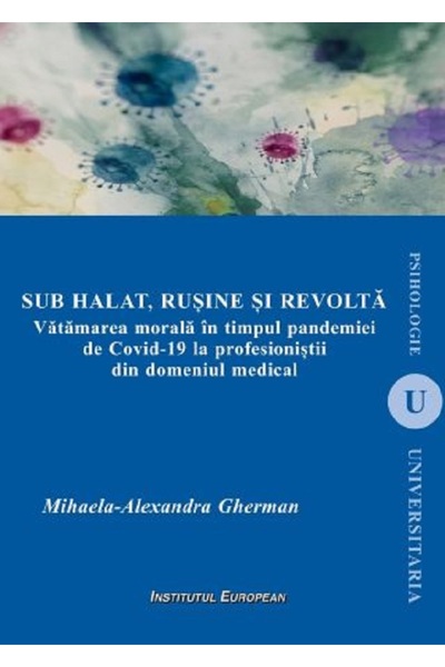 INSTITUTUL EUROPEAN Sub halat, rusine si revolta. Vatamarea morala in timpul ...