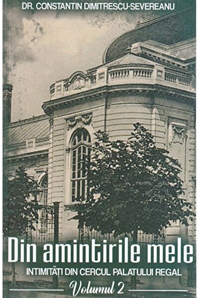 PAUL EDITIONS Din amintirile mele. Intimitati din cercul palatului regal Vol....