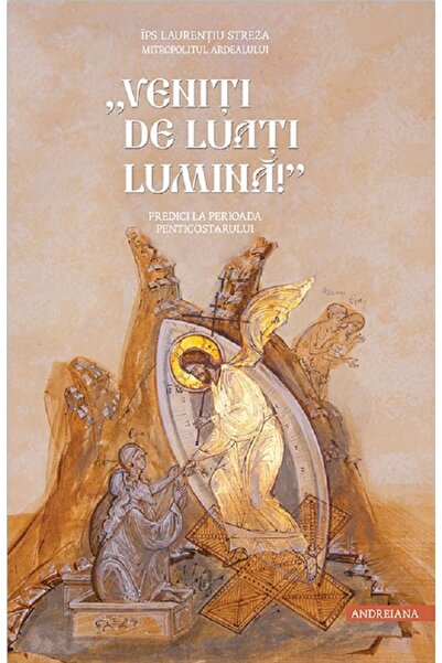 ANDREIANA Veniti de luati lumina! Predici la perioada Penticostarului - Laure...