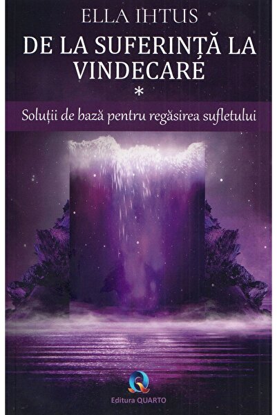 QUARTO De la suferinta la vindecare Vol.1: Solutii de baza pentru regasirea s...