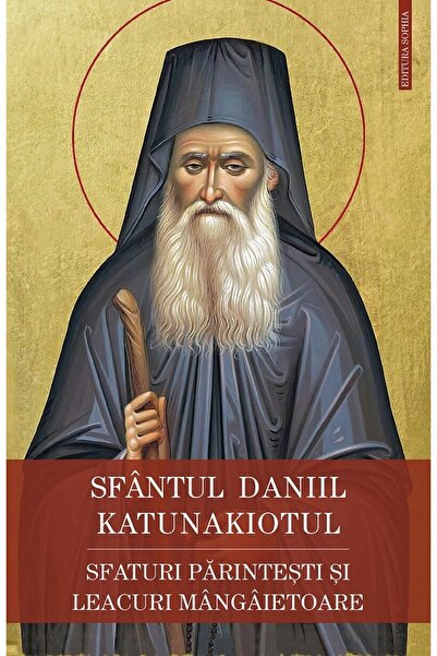 Editura Sophia Sfaturi parintesti si leacuri mangaietoare - Sfantul Daniil Ka...