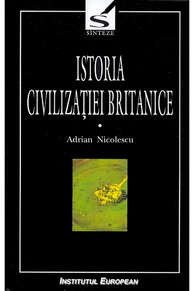 INSTITUTUL EUROPEAN Istoria civilizatiei britanice. Vol.1. Din preistorie pan...