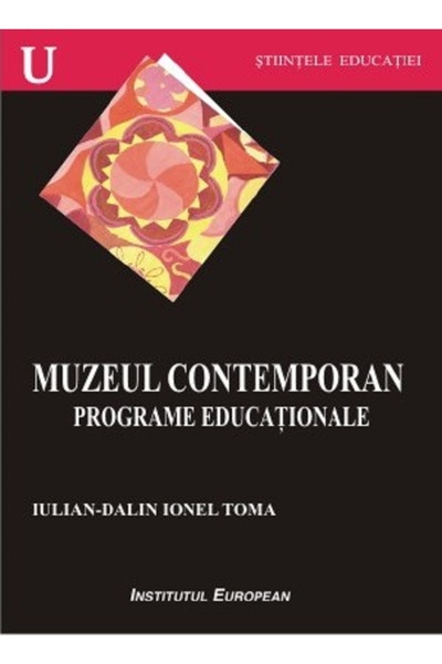 INSTITUTUL EUROPEAN Muzeul contemporan. Programe educationale - Iulian-Dalin ...