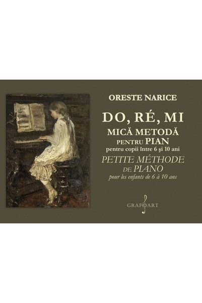 GRAFOART Do, Re, Mi. Mica metoda pentru pian pentru copii intre 6 si 10 ani -...