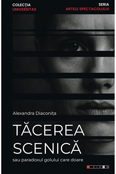 Eikon Tacerea scenica sau paradoxul golului care doare - Alexandra Diaconita