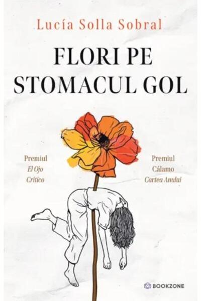 Editura Bookzone Flori pe stomacul gol, Lucia Solla Sobral