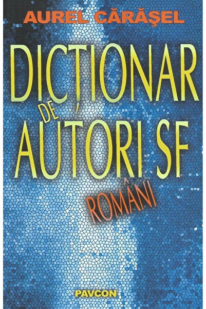 Editura Pavcon Dictionar de autori SF romani, Aurel Carasel