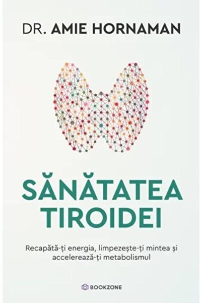 Editura Bookzone Sanatatea tiroidei. Recapata-ti energia, limpezes
