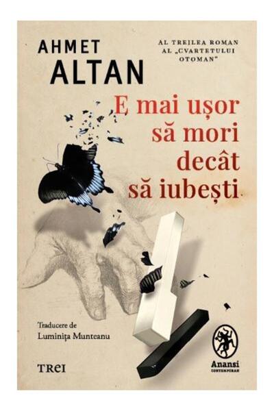 Editura Trei E mai usor sa mori decat sa iubesti, Ahmet Altan