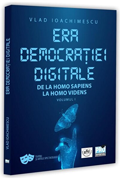 Editura Pro Universitaria Era democratiei digitale. De la Homo Sapiens la Ho