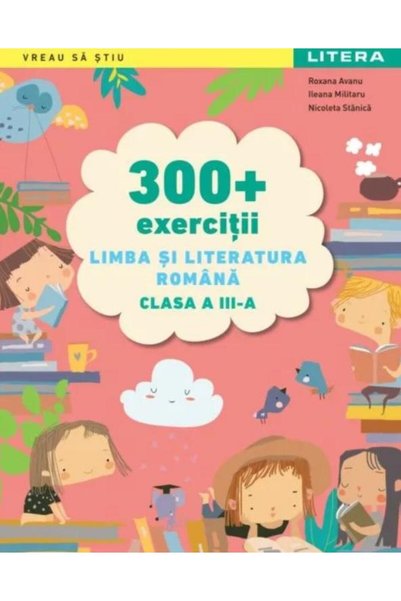 Editura Litera Educational 300 + exercitii Limba si literatura romana. Clasa