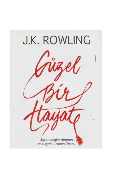 Kişisel Yayınlar Güzel Bir Hayat: Başarısızlığın Yararları ve Hayal Gücünün Önemi - J.K. Rowling (First Edition 2018)