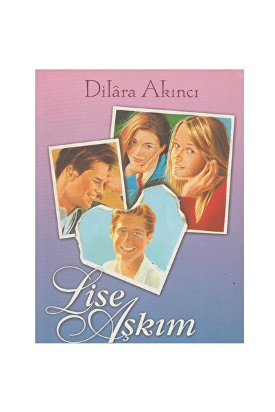 Kişisel Yayınlar Lise Aşkım - Dilâra Akıncı (İLK BASKI 2005)