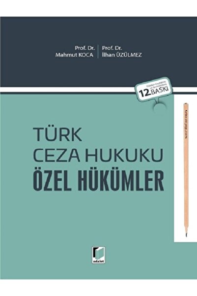Adalet Yayınevi Türk Ceza Hukuku Özel Hükümler Prof. Dr. Mahmut Koca Prof. Dr...