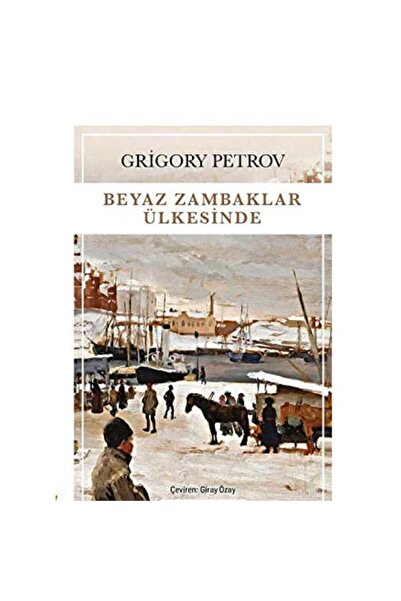 Kişisel Yayınlar Beyaz Zambaklar Ülkesinde - Grigory Petrov