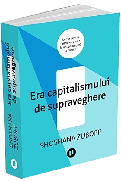 Publica Era capitalismului de supraveghere - Shoshana Zuboff