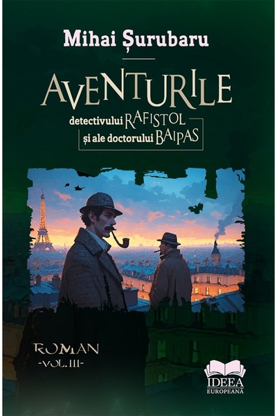 IDEEA EUROPEANA Aventurile detectivului Rafistol si ale doctorului Baipas Vol...