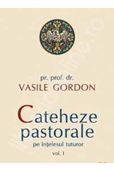 Editura Sophia Cateheze pastorale pe intelesul tuturor vol. 1 - Vasile Gordon