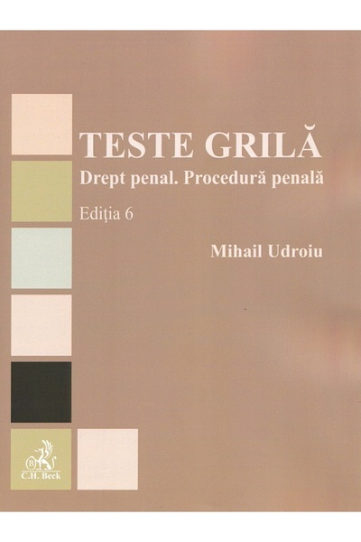 C.H. Beck Teste grila. Drept penal. Procedura penala Ed.6 - Mihail Udroiu