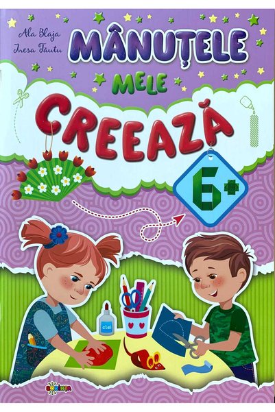 Dorinta Manutele mele creeaza 6+ - Ala Blaja, Inesa Tautu