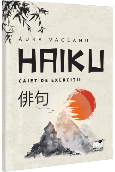 Pro Universitaria Haiku. Caiet de exercitii - Aura Vaceanu