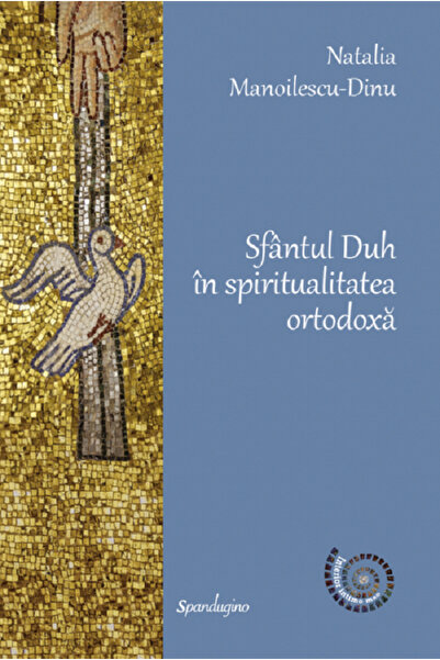 SPANDUGINO Sfantul Duh in spiritualitatea ortodoxa - Natalia Manoilescu Dinu