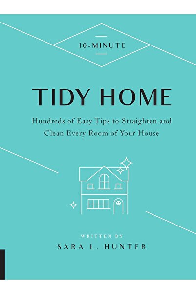 Fair Winds Press 10-Minute Tidy Home: Hundreds of Easy Tips to Straighten and...