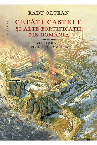 Humanitas Cetati, castele si alte fortificatii din Romania Vol. 2 - Radu Oltean