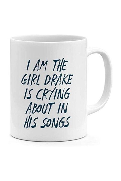 Generic i m the Girl Drake Is Crying About In His Songs Funny Mug