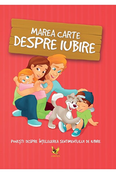 Aquila Marea carte despre iubire. Povesti despre intelegerea sentimentului de...