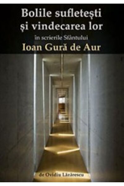 Editura Sophia Bolile sufletesti si vindecarea lor - Ioan Gura De Aur