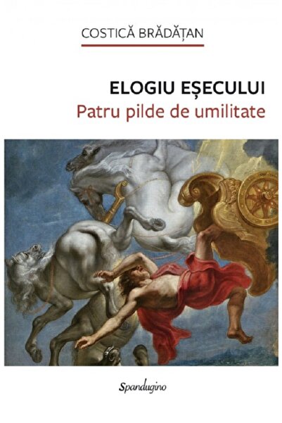 SPANDUGINO Elogiu esecului. Patru pilde de umilitate - Costica Bradatan