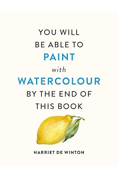 GENERAL You Will Be Able to Paint with Watercolour by the End of This Book