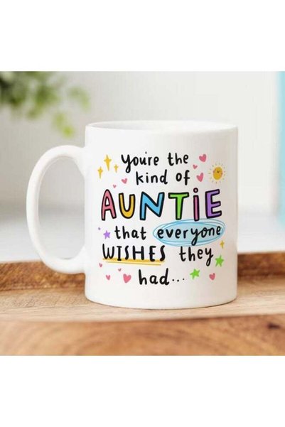 Generic Auntie Mug - You're The Kind of Auntie That Everyone Wishes They Had ...
