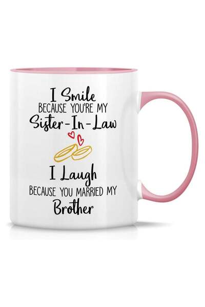 Generic Funny Mug - I Smile Cause You're My Sister-In-Law I Laugh Cause You M...