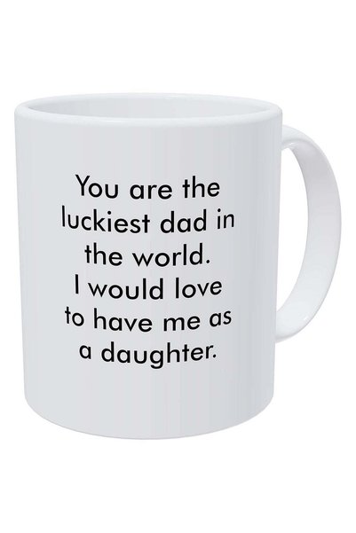 Generic You Are the Luckiest Dad in the World, I Would Love to Have Me As a D...