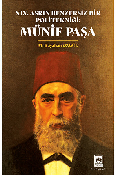 Ötüken Neşriyat Münif Paşa - XIX. Asrın Benzersiz Bir Politekniği / M. Kayahan Özgül