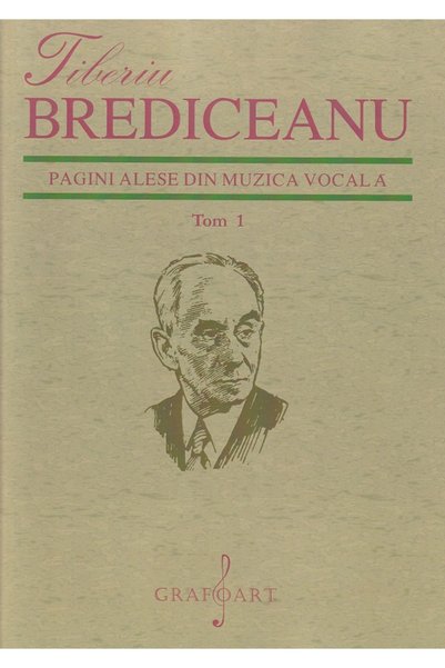 GRAFOART Pagini alese din muzica vocala Tom 1 - Tiberiu Brediceanu