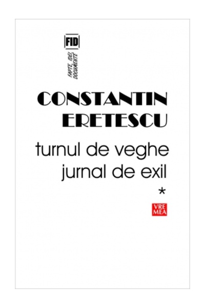 VREMEA Turnul de veghe. Jurnal de exil - Constantin Eretescu
