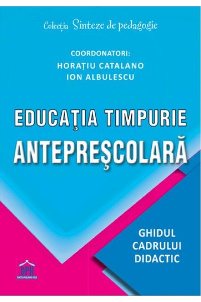 Didactica Publishing House Educatia timpurie anteprescolara - Horatiu Catalan...