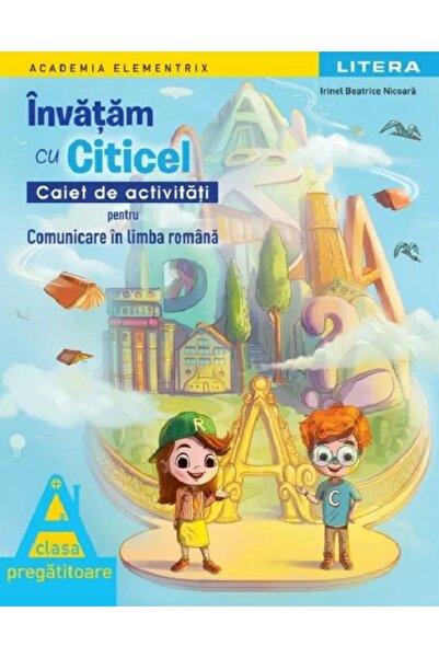 Litera Invatam cu Citicel. Comunicare in limba romana - Clasa Pregatitoare - ...
