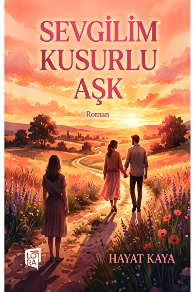 Lora Yayıncılık Hayat Kaya - Sevgilim Kusurlu Aşk