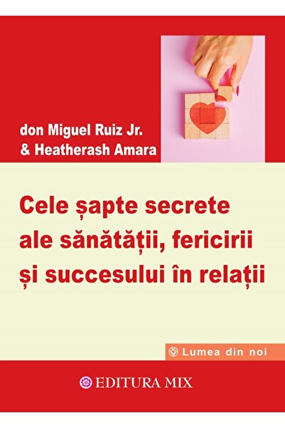 Mix Cele sapte secrete ale sanatatii, fericirii si succesului in relatii - Do...