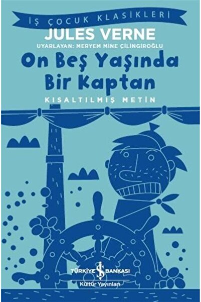 TÜRKİYE İŞ BANKASI KÜLTÜR YAYINLARI On Beş Yaşında Bir Kaptan (Kısaltılmış Me...