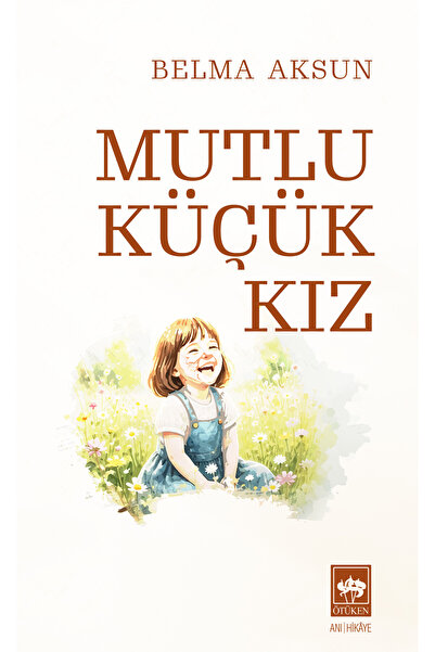 Ötüken Neşriyat Mutlu Küçük Kız / Belma Aksun