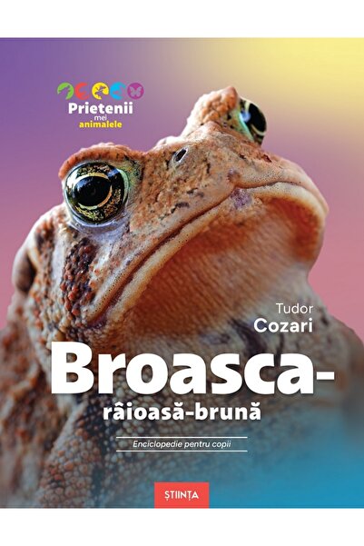 Stiinta Broasca-raioasa-bruna. Enciclopedie pentru copii - Tudor Cozari